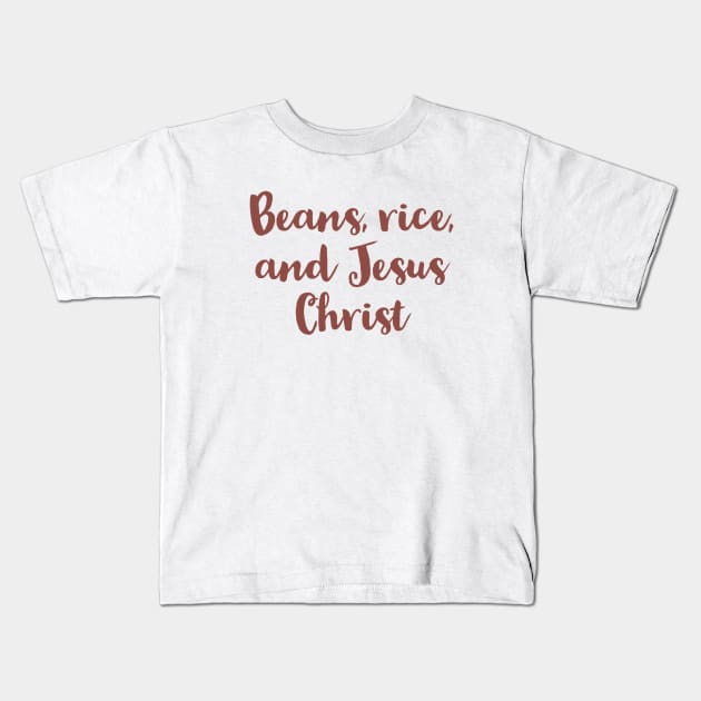 Beans, Rice, and Jesus Christ Funny Christian Quotes Kids T-Shirt by Designedby-E